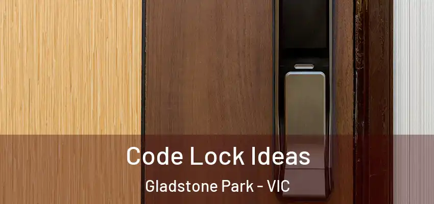 Code Lock Ideas Gladstone Park - VIC