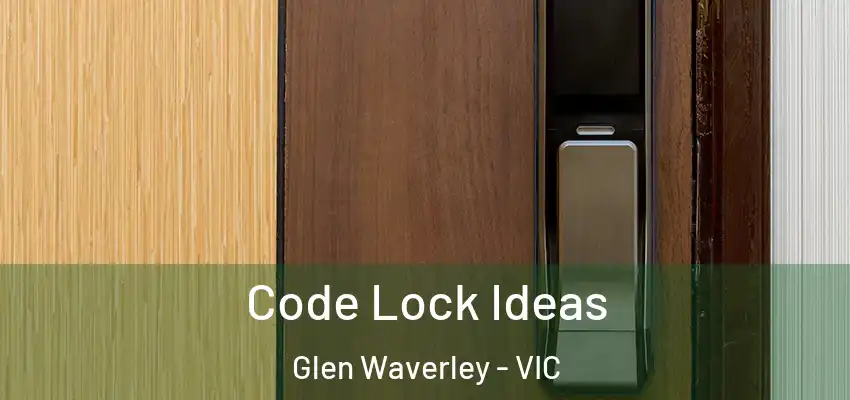 Code Lock Ideas Glen Waverley - VIC