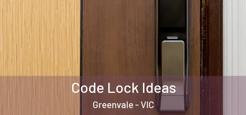 Code Lock Ideas Greenvale - VIC