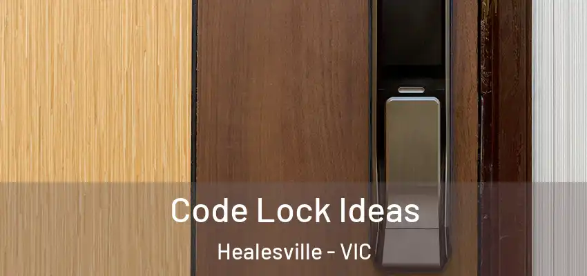 Code Lock Ideas Healesville - VIC