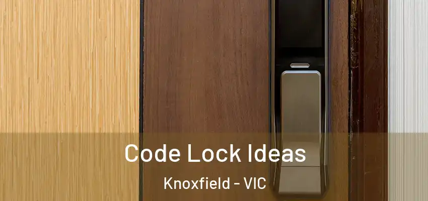 Code Lock Ideas Knoxfield - VIC