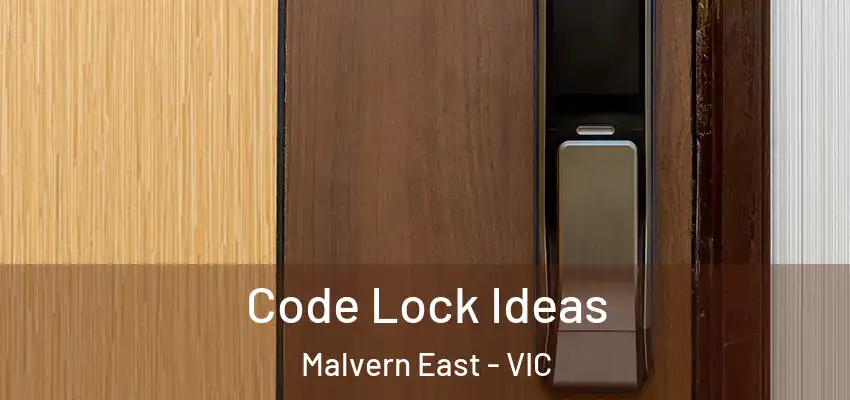 Code Lock Ideas Malvern East - VIC