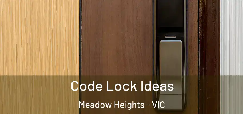 Code Lock Ideas Meadow Heights - VIC