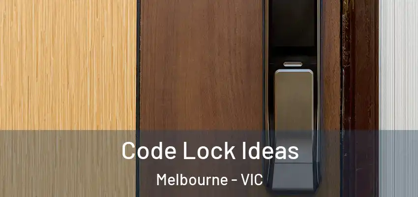 Code Lock Ideas Melbourne - VIC