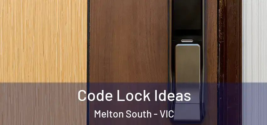 Code Lock Ideas Melton South - VIC