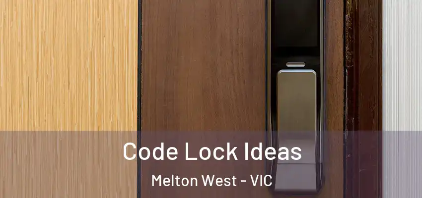 Code Lock Ideas Melton West - VIC