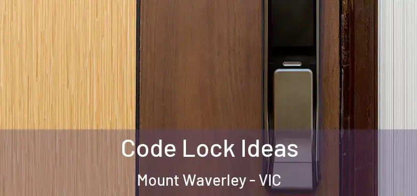 Code Lock Ideas Mount Waverley - VIC
