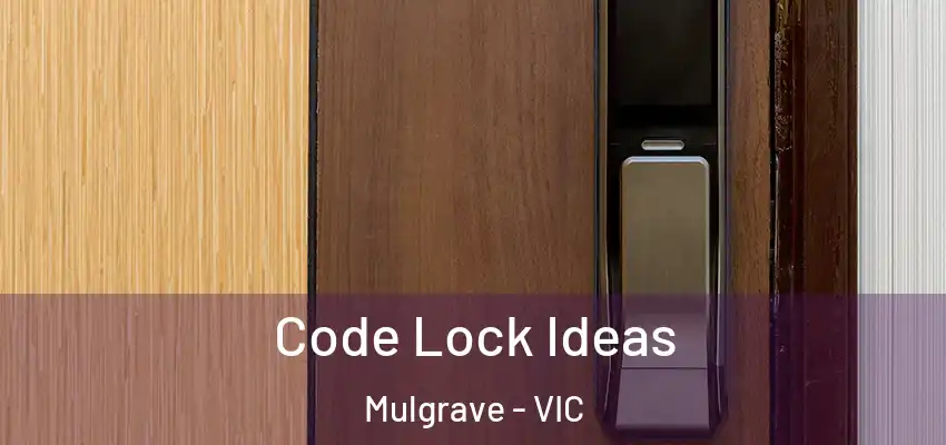 Code Lock Ideas Mulgrave - VIC