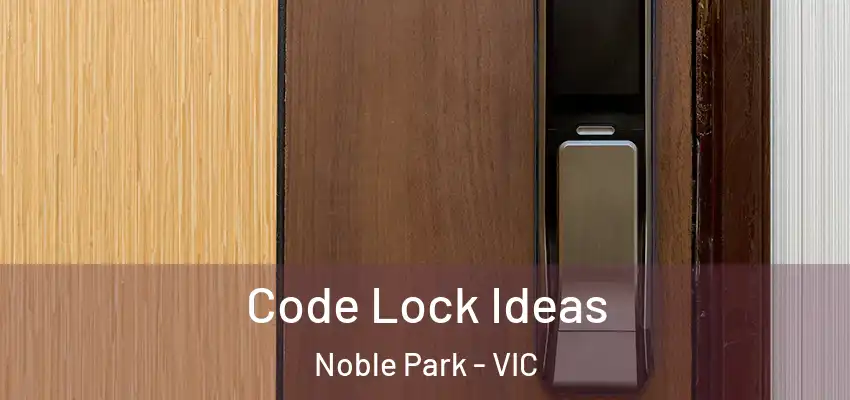 Code Lock Ideas Noble Park - VIC