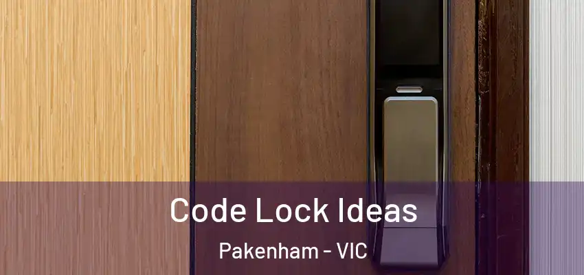 Code Lock Ideas Pakenham - VIC