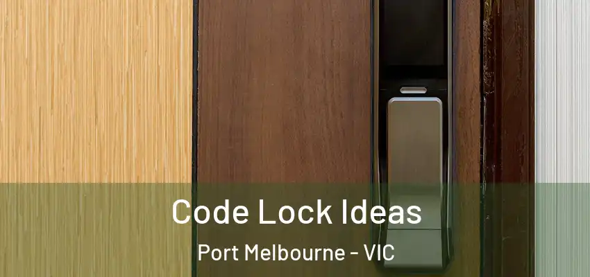 Code Lock Ideas Port Melbourne - VIC
