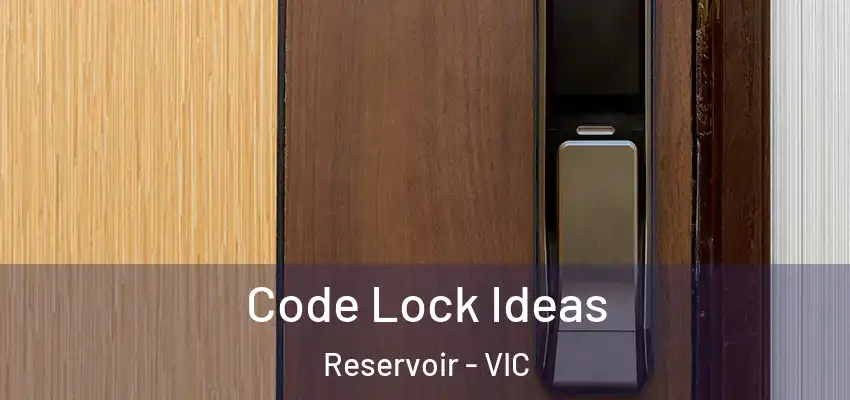 Code Lock Ideas Reservoir - VIC