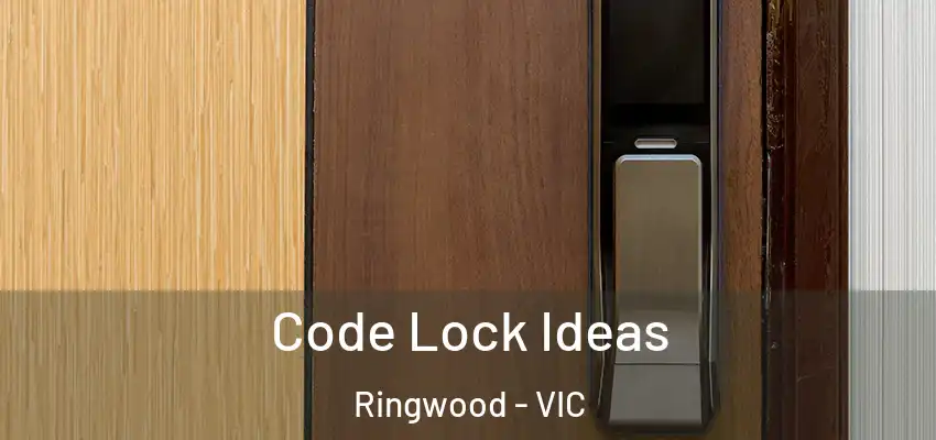 Code Lock Ideas Ringwood - VIC