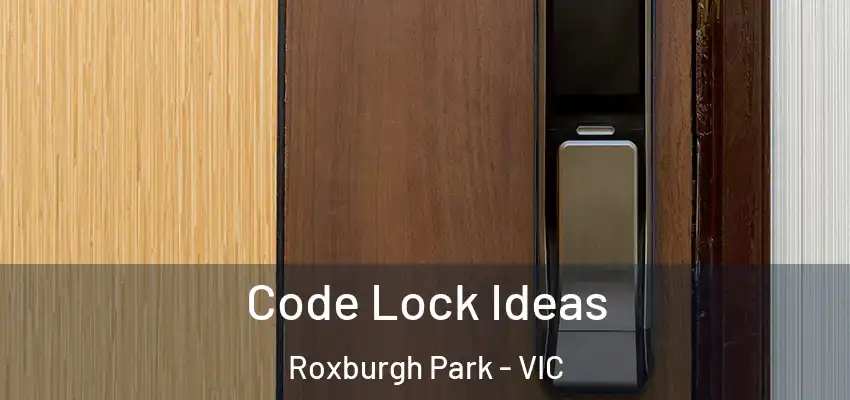 Code Lock Ideas Roxburgh Park - VIC
