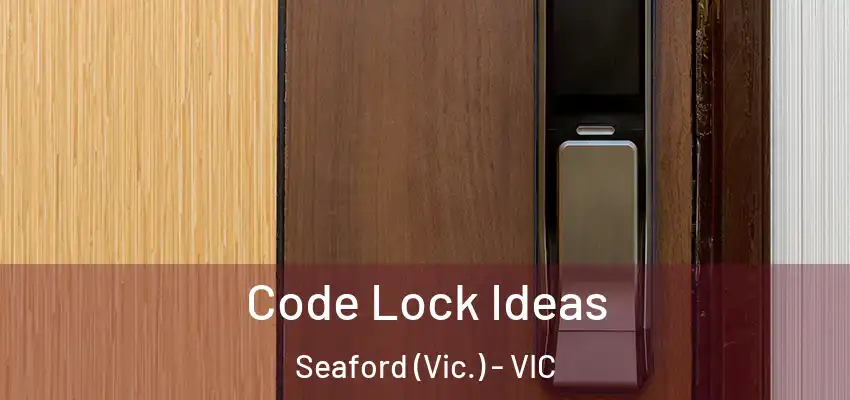 Code Lock Ideas Seaford (Vic.) - VIC