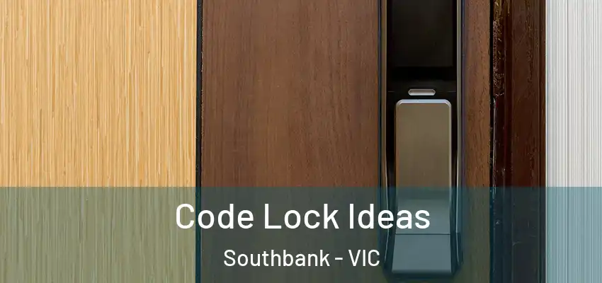 Code Lock Ideas Southbank - VIC