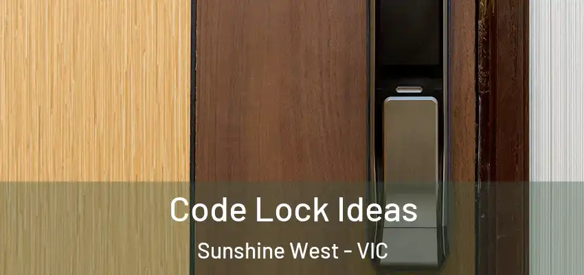 Code Lock Ideas Sunshine West - VIC