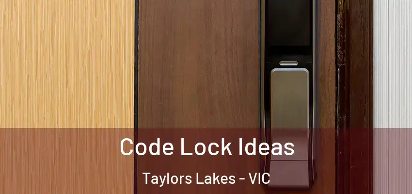 Code Lock Ideas Taylors Lakes - VIC