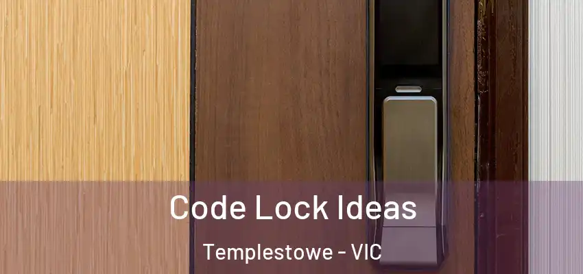Code Lock Ideas Templestowe - VIC