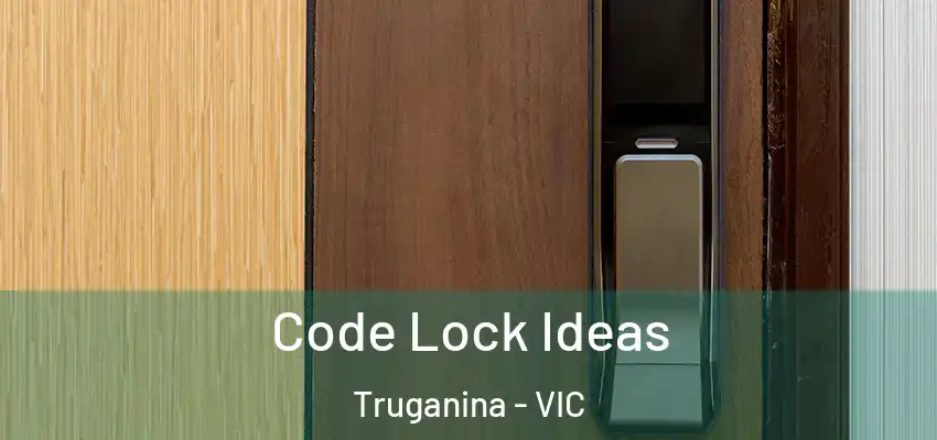 Code Lock Ideas Truganina - VIC
