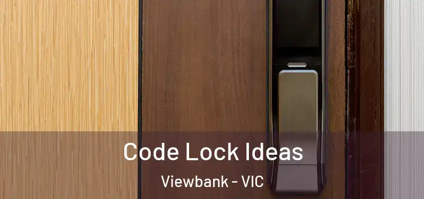 Code Lock Ideas Viewbank - VIC