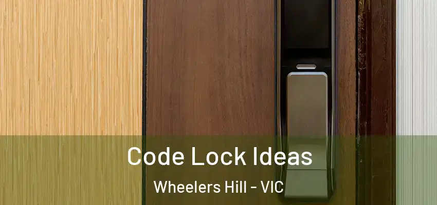 Code Lock Ideas Wheelers Hill - VIC