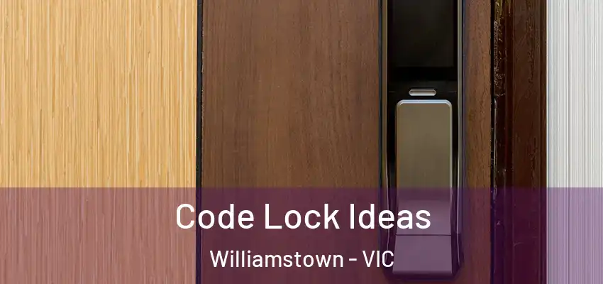 Code Lock Ideas Williamstown - VIC