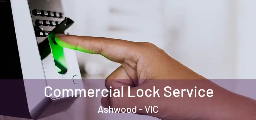 Commercial Lock Service Ashwood - VIC