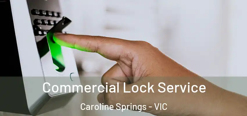 Commercial Lock Service Caroline Springs - VIC