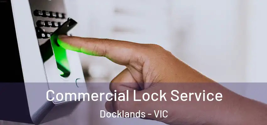  Commercial Lock Service Docklands - VIC