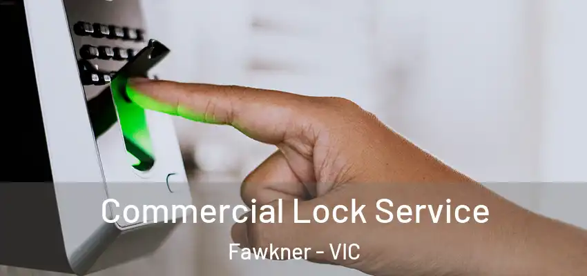 Commercial Lock Service Fawkner - VIC