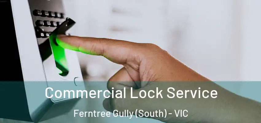 Commercial Lock Service Ferntree Gully (South) - VIC