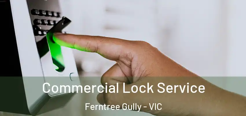 Commercial Lock Service Ferntree Gully - VIC