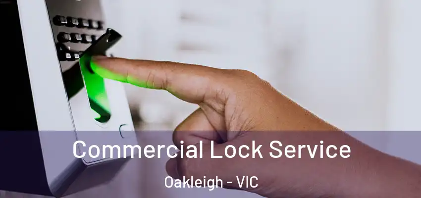 Commercial Lock Service Oakleigh - VIC