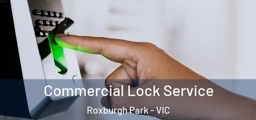  Commercial Lock Service Roxburgh Park - VIC