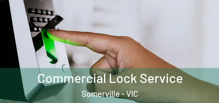 Commercial Lock Service Somerville - VIC