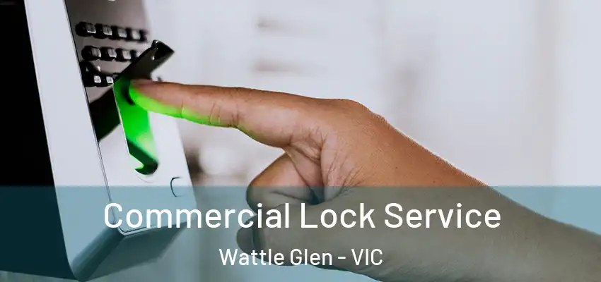  Commercial Lock Service Wattle Glen - VIC