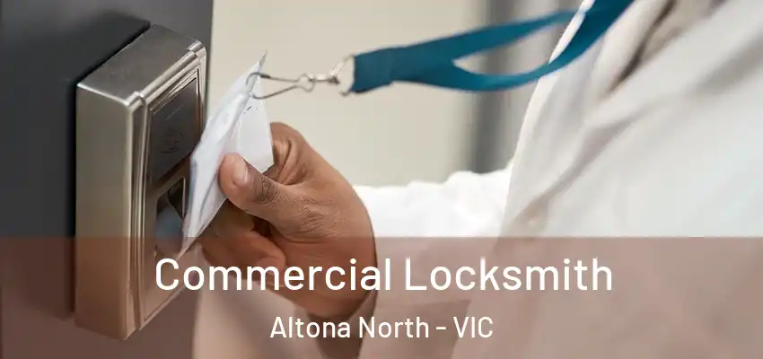 Commercial Locksmith Altona North - VIC