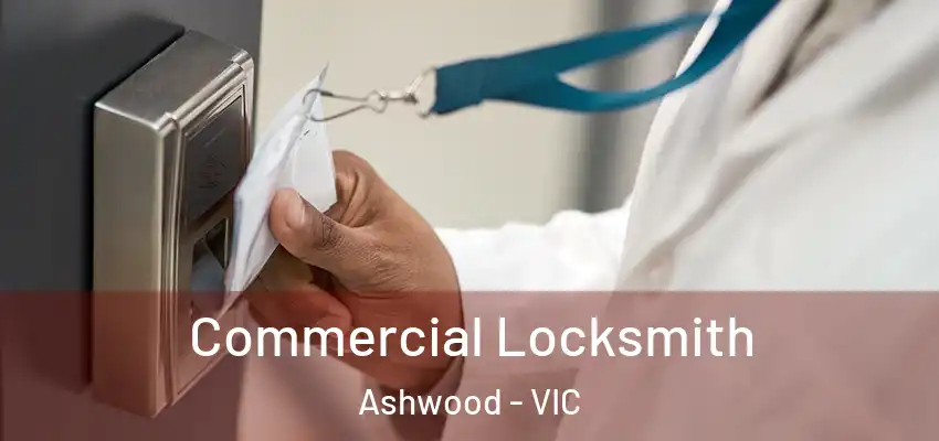 Commercial Locksmith Ashwood - VIC