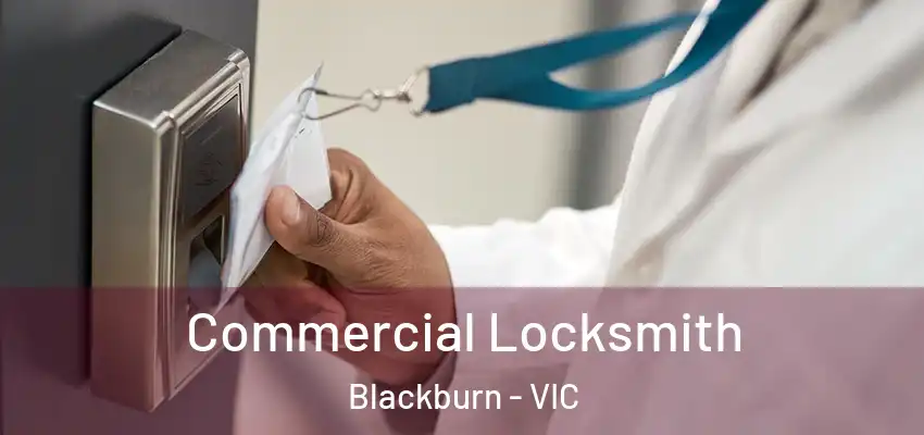 Commercial Locksmith Blackburn - VIC