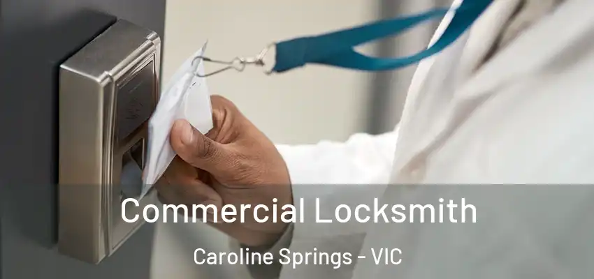 Commercial Locksmith Caroline Springs - VIC