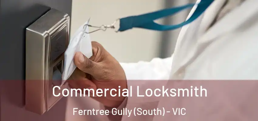 Commercial Locksmith Ferntree Gully (South) - VIC