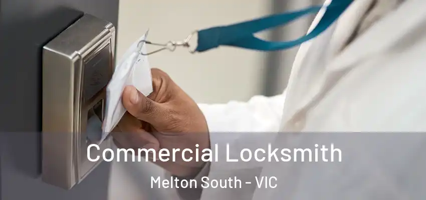 Commercial Locksmith Melton South - VIC
