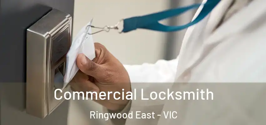 Commercial Locksmith Ringwood East - VIC