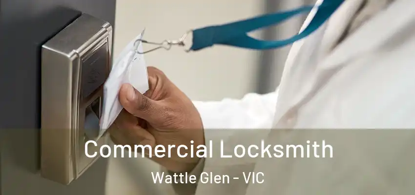 Commercial Locksmith Wattle Glen - VIC