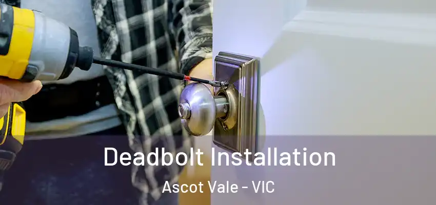 Deadbolt Installation Ascot Vale - VIC