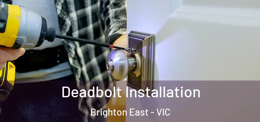 Deadbolt Installation Brighton East - VIC