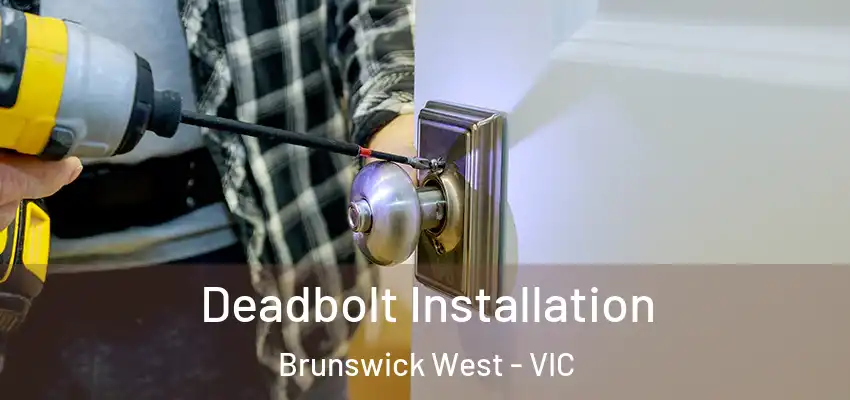  Deadbolt Installation Brunswick West - VIC