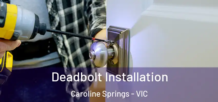 Deadbolt Installation Caroline Springs - VIC