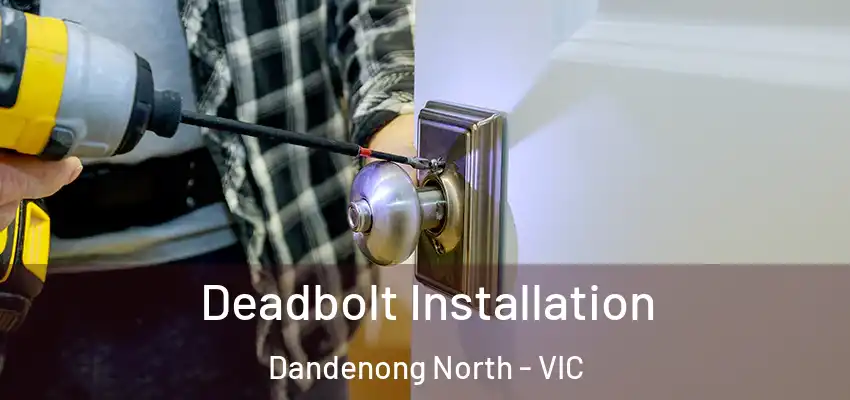 Deadbolt Installation Dandenong North - VIC